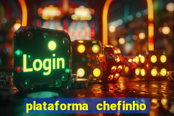 plataforma chefinho 777 bet